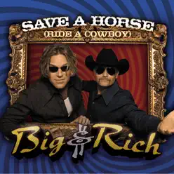 Save a Horse / Ride a Cowboy (Dance Mix) - Single - Big & Rich