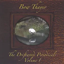 The Driftwood Periodicals, Vol. 1 by Bow Thayer album reviews, ratings, credits