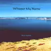 Whisper My Name album lyrics, reviews, download