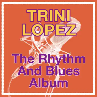 The Rhythm and Blues Album - Trini Lopez
