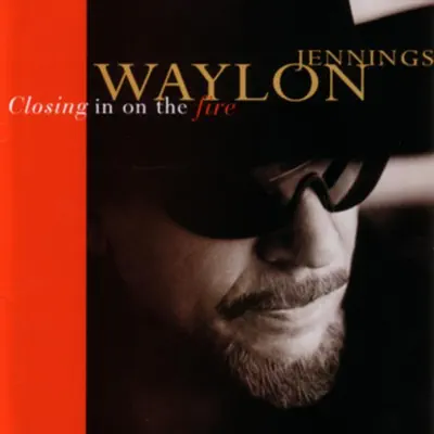 Closing In On the Fire - Waylon Jennings