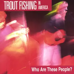 Who Are These People? - Trout Fishing In America