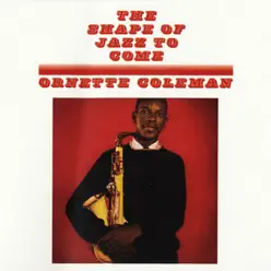 The Shape of Jazz to Come - Ornette Coleman