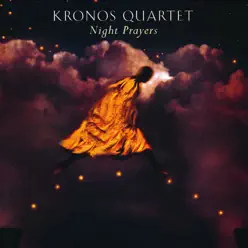 Night Prayers - Kronos Quartet Night Prayers - Kronos Quartet