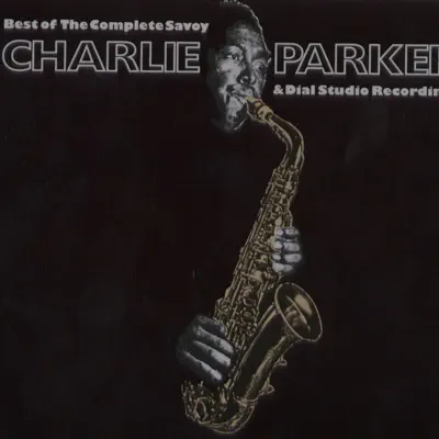 Best of the Complete Savoy & Dial Studio Recordings - Charlie Parker