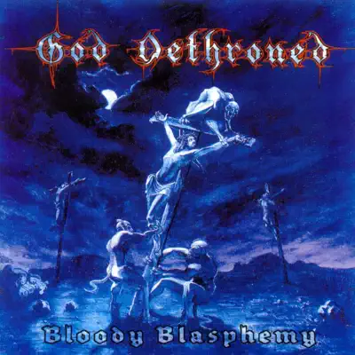 Bloody Blasphemy - God Dethroned Bloody Blasphemy - God Dethroned