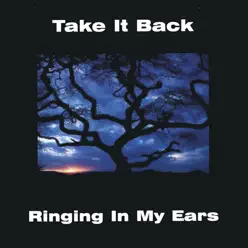 Ringing In My Ears - Take It Back! Ringing In My Ears - Take It Back!