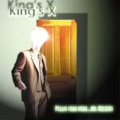 Please Come Home... Mr. Bulbous - King's X