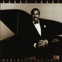 Moments Like This - Bobby Short Moments Like This - Bobby Short