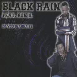 Do You Wanna Be - EP - Black Rain Do You Wanna Be - EP - Black Rain