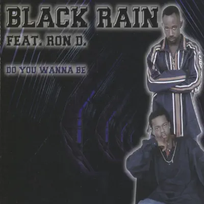 Do You Wanna Be - EP - Black Rain