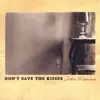 Don't Save the Kisses album lyrics, reviews, download