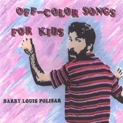 Off-Color Songs for Kids - Barry Louis Polisar