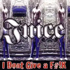 I Don't Give a F#!K by Juice album reviews, ratings, credits