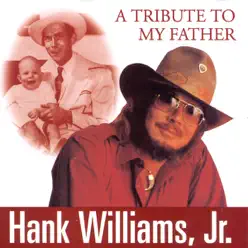 Tribute to My Father - Hank Williams Jr.