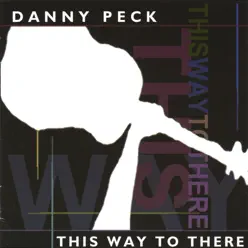This Way to There - Danny Peck