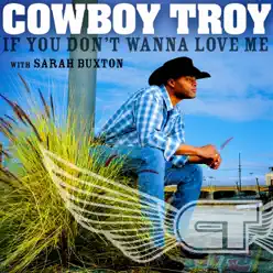 If You Don't Wanna Love Me - Single - Cowboy Troy If You Don't Wanna Love Me - Single - Cowboy Troy