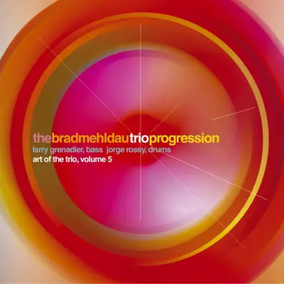 The Art of the Trio, Vol. 5: Progression (Live) - Brad Mehldau The Art of the Trio, Vol. 5: Progression (Live) - Brad Mehldau