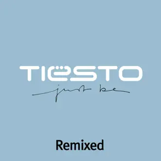 Just Be (Remixed) by Tiësto album reviews, ratings, credits