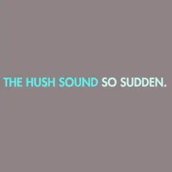 So Sudden - The Hush Sound