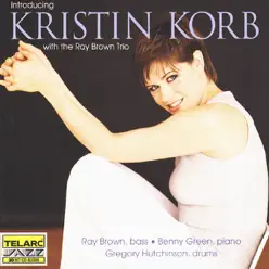 Introducing Kristin Korb With the Ray Brown Trio - Ray Brown Trio Introducing Kristin Korb With the Ray Brown Trio - Ray Brown Trio