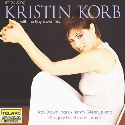 Introducing Kristin Korb With the Ray Brown Trio - Ray Brown Trio Introducing Kristin Korb With the Ray Brown Trio - Ray Brown Trio