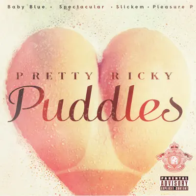 Puddles (feat. Baby Blue, Spectacular, Slickem & Pleasure P) - Single - Pretty Ricky