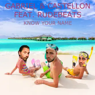 Know Your Name (feat. Rudebeats) - Single by Gabriel & Castellon album reviews, ratings, credits