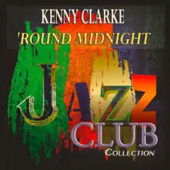 'Round Midnight (Jazz Club Collection) - Kenny Clarke 'Round Midnight (Jazz Club Collection) - Kenny Clarke