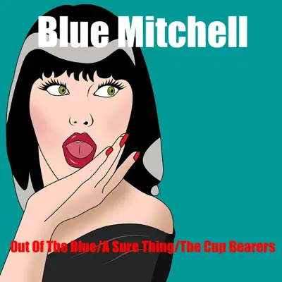 Out of the Blue / A Sure Thing / The Cup Bearers - Blue Mitchell Out of the Blue / A Sure Thing / The Cup Bearers - Blue Mitchell