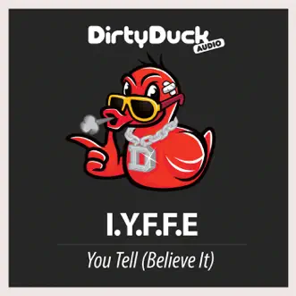 You Tell (Believe It) - Single by IYFFE album reviews, ratings, credits