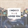 I Would Have Loved You - EP