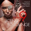 License to Lounge, Vol. 9 (A Service of Pleasant Secrets Chill out and Lounge Weapons), 2015