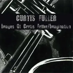 Images Of Curtis Fuller / Imagination - Curtis Fuller Images Of Curtis Fuller / Imagination - Curtis Fuller