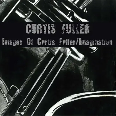 Images Of Curtis Fuller / Imagination - Curtis Fuller Images Of Curtis Fuller / Imagination - Curtis Fuller
