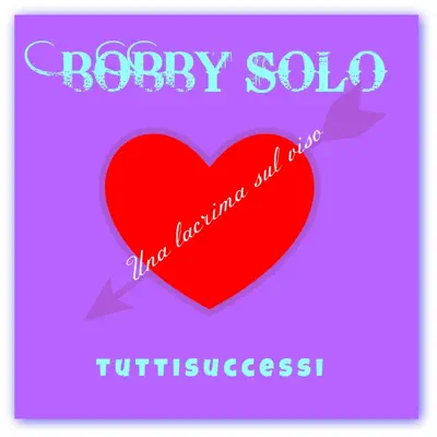 Una lacrima sul viso (Tuttisuccessi) - Bobby Solo Una lacrima sul viso (Tuttisuccessi) - Bobby Solo