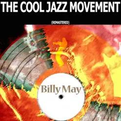 The Cool Jazz Movement (Remastered) - Billy May The Cool Jazz Movement (Remastered) - Billy May