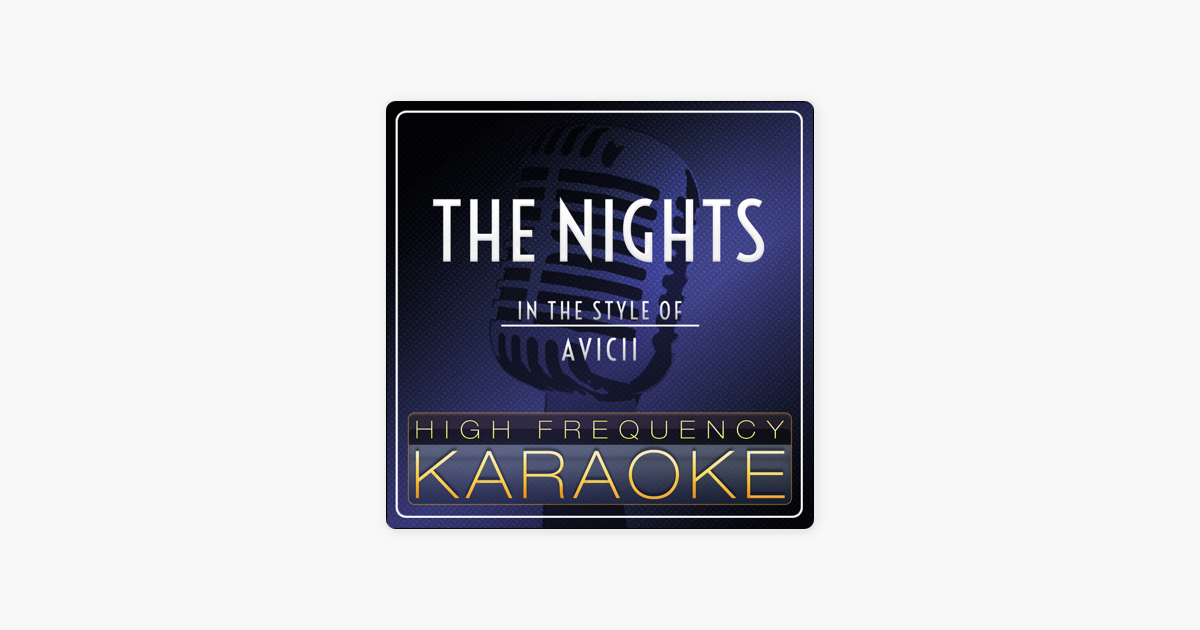 The Nights Karaoke Version In The Style Of Avicii Single By High Frequency Karaoke On Apple Music Avicii the nights karaoke lyrics. apple music