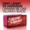 I Wanna Be Like Talking Heads - Dino Lenny & Hardrive lyrics