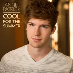 Cool for the Summer - Single - Tanner Patrick Cool for the Summer - Single - Tanner Patrick