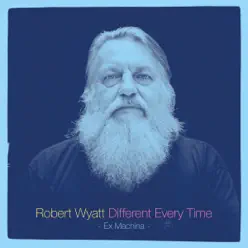 Different Every Time - Robert Wyatt