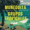 Munequita: Grupos Tropicales