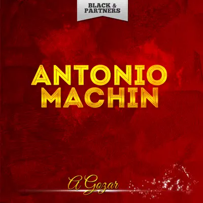 A Gozar - Antonio Machín A Gozar - Antonio Machín