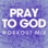Pray to God (Workout Mix)