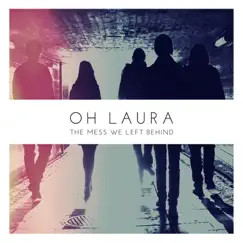 The Mess We Left Behind by Oh Laura album reviews, ratings, credits