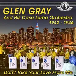The Uncollected Glen Gray and the Casa Loma Orchestra 1944-46, Vol. 2 - Glen Gray The Uncollected Glen Gray and the Casa Loma Orchestra 1944-46, Vol. 2 - Glen Gray