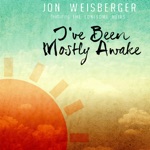Jon Weisberger - I Just Came Back to Say Goodbye (feat. Sarah Siskind)