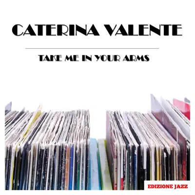 Take Me In Your Arms - Caterina Valente Take Me In Your Arms - Caterina Valente