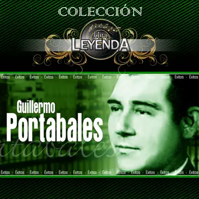 Colección Una Leyenda - Guillermo Portabales - Guillermo Portabales Colección Una Leyenda - Guillermo Portabales - Guillermo Portabales