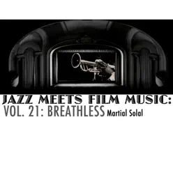 Jazz Meets Film Music, Vol. 21: Breathless - Martial Solal Jazz Meets Film Music, Vol. 21: Breathless - Martial Solal